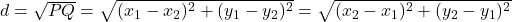 d = \sqrt{PQ} = \sqrt{(x_1 - x_2)^2 + (y_1 - y_2)^2} = \sqrt{(x_2 - x_1)^2 + (y_2 - y_1)^2}