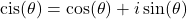 \text{cis}(\theta) = \cos(\theta) + i\sin(\theta)
