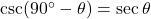 \csc(90^\circ - \theta) &= \sec \theta