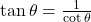 \tan \theta = \frac{1}{\cot \theta}