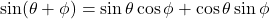 \sin(\theta + \phi) &= \sin \theta \cos \phi + \cos \theta \sin \phi