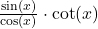 \frac{\sin(x)}{\cos(x)} \cdot \cot(x)