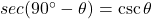 sec(90^\circ - \theta) &= \csc \theta