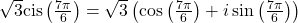 \sqrt{3} \text{cis}\left(\frac{7\pi}{6}\right) = \sqrt{3} \left(\cos\left(\frac{7\pi}{6}\right) + i\sin\left(\frac{7\pi}{6}\right)\right)