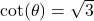 \cot(\theta) = \sqrt{3}
