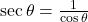 \sec \theta = \frac{1}{\cos \theta}