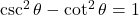 \csc^2\theta - \cot^2\theta &= 1