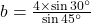 b = \frac{4 \times \sin 30^\circ}{\sin 45^\circ}