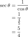 \begin{align*} \sec \theta &= \frac{1}{\cos \theta}\\ &= \frac{1}{\frac{4}{5}}\\ &= \frac{5}{4} \end{align*}